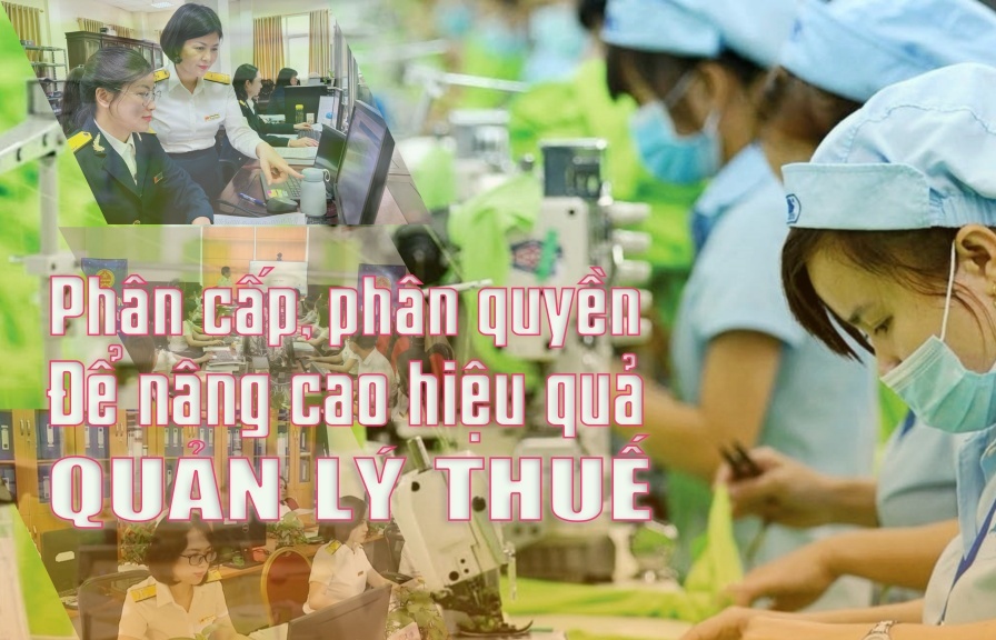 Bài 1: (LONGFORM): Phân cấp, phân quyền để nâng cao hiệu quả quản lý thuế