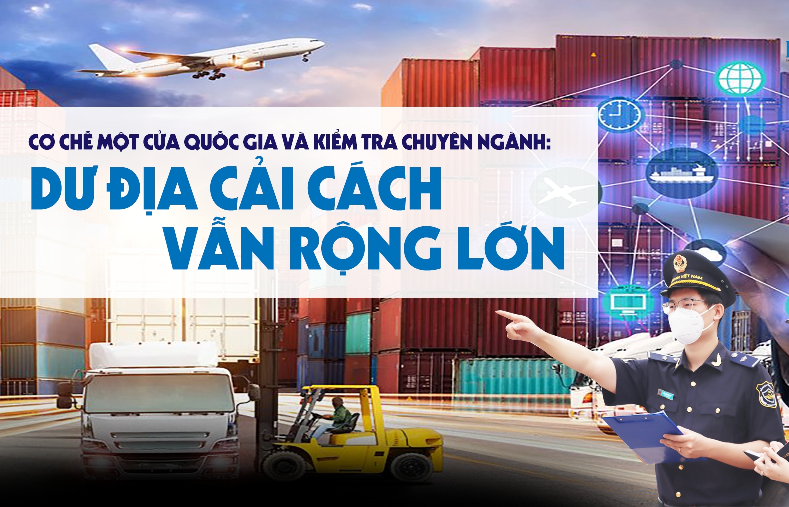 LONGFORM: Cơ chế một cửa quốc gia và kiểm tra chuyên ngành: Dư địa cải cách vẫn rộng lớn