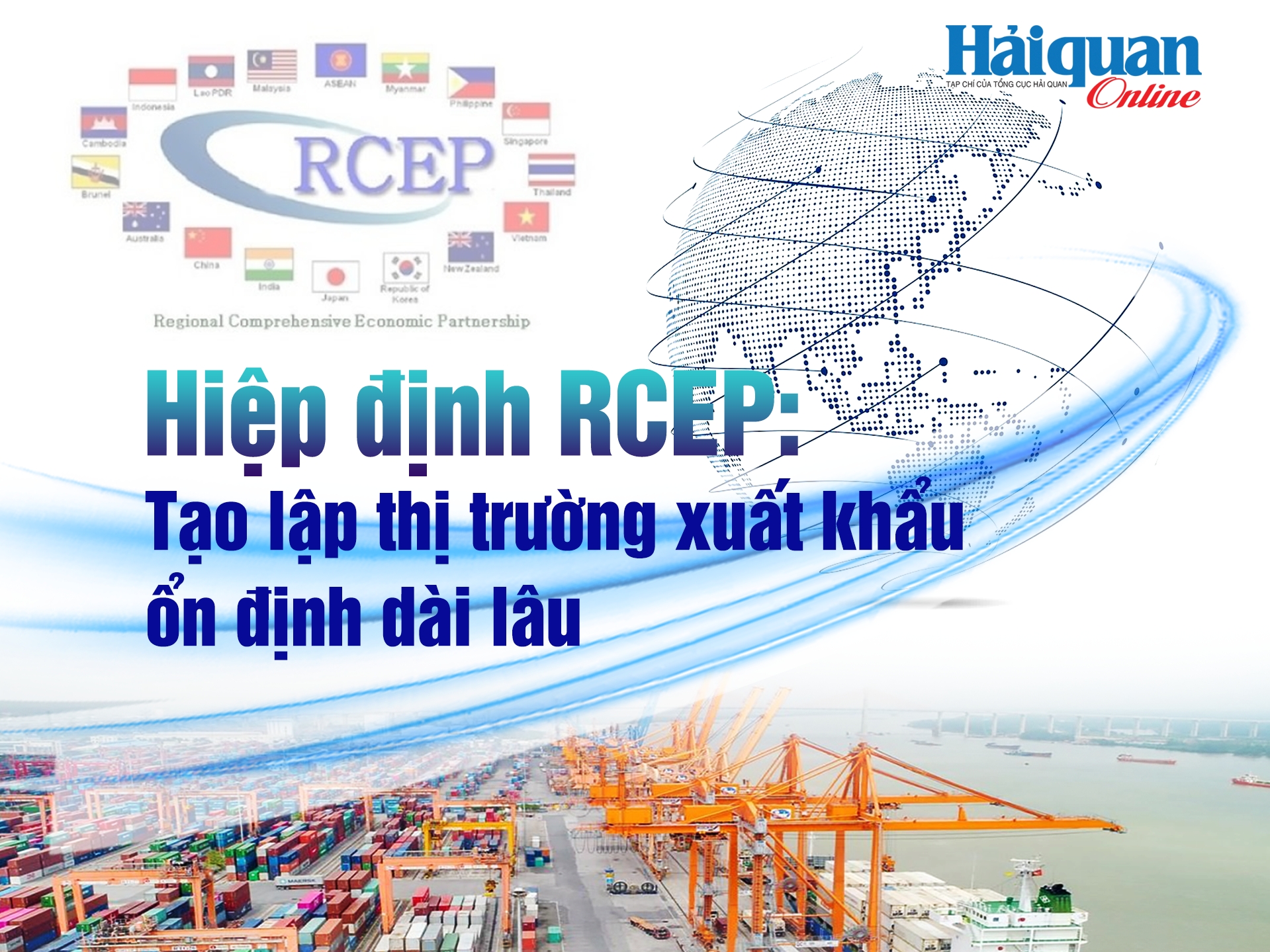MEGASTORY: Hiệp định RCEP tạo lập thị trường xuất khẩu ổn định dài lâu